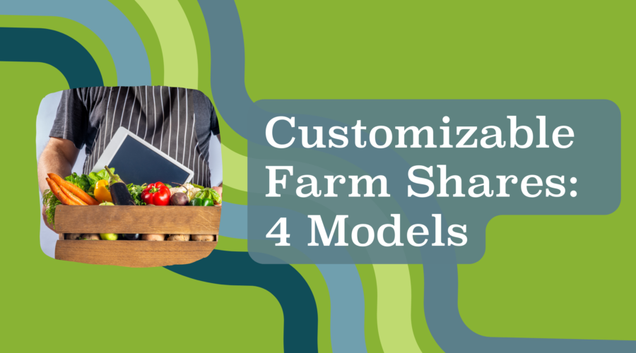Customizable Farm Shares: 4 Models